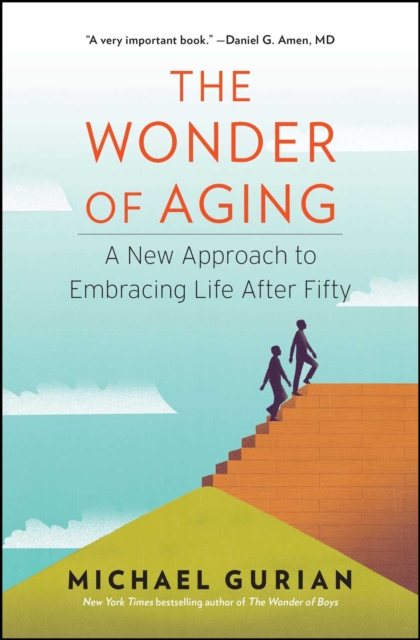 The Wonder of Aging : A New Approach to Embracing Life After Fifty, EPUB eBook
