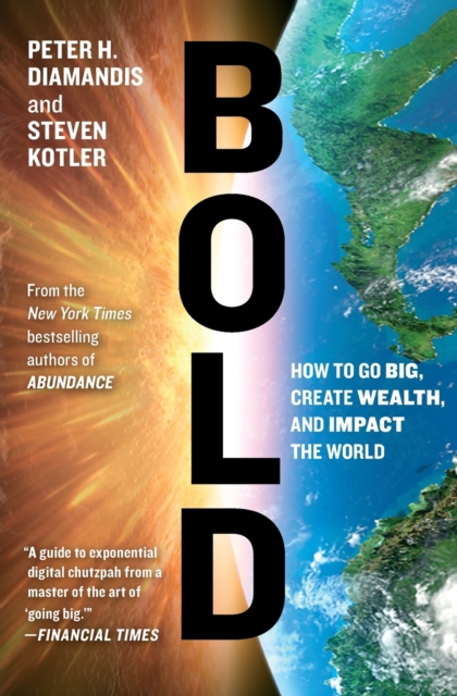 Bold : How to Go Big, Create Wealth and Impact the World, Paperback / softback Book