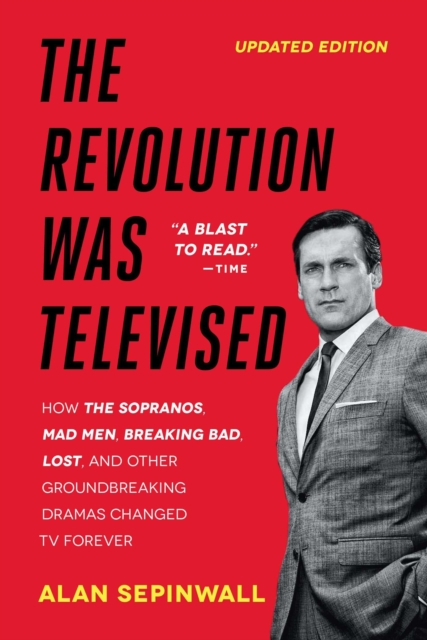 The Revolution Was Televised : How The Sopranos, Mad Men, Breaking Bad, Lost, and Other Groundbreaking Dramas Changed TV Forever, EPUB eBook