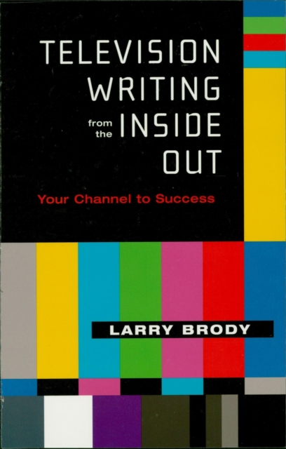 Television Writing from the Inside Out : Your Channel to Success, EPUB eBook