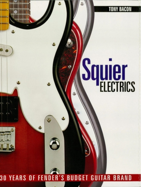 Squier Electrics : 30 Years of Fender's Budget Guitar Brand, EPUB eBook