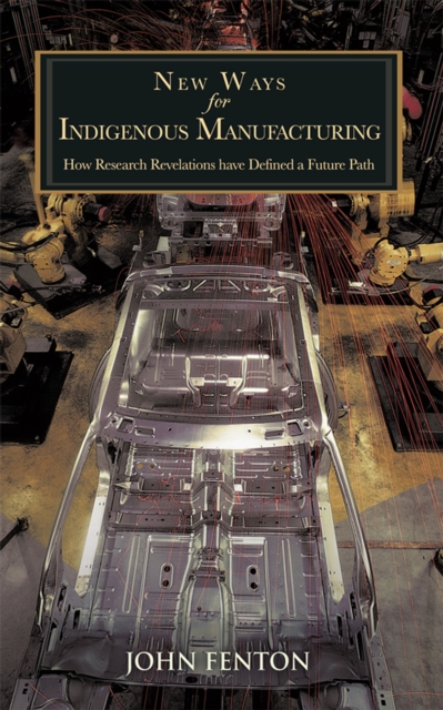 New Ways for Indigenous Manufacturing : How Research Revelations Have Defined a Future Path, EPUB eBook