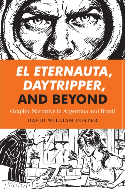 El Eternauta, Daytripper, and Beyond : Graphic Narrative in Argentina and Brazil, Hardback Book