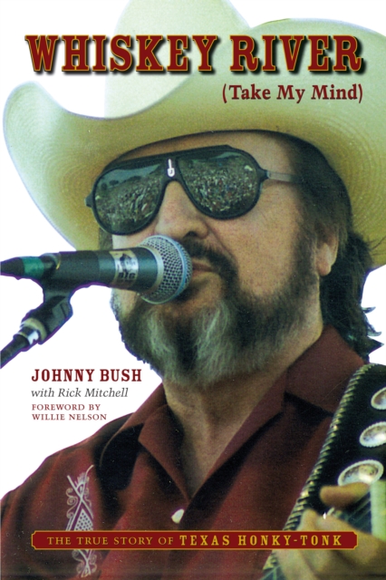 Whiskey River (Take My Mind) : The True Story of Texas Honky-Tonk, Paperback / softback Book