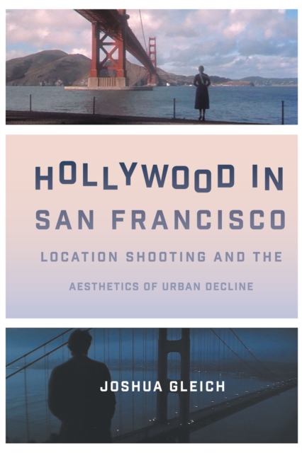 Hollywood in San Francisco : Location Shooting and the Aesthetics of Urban Decline, EPUB eBook
