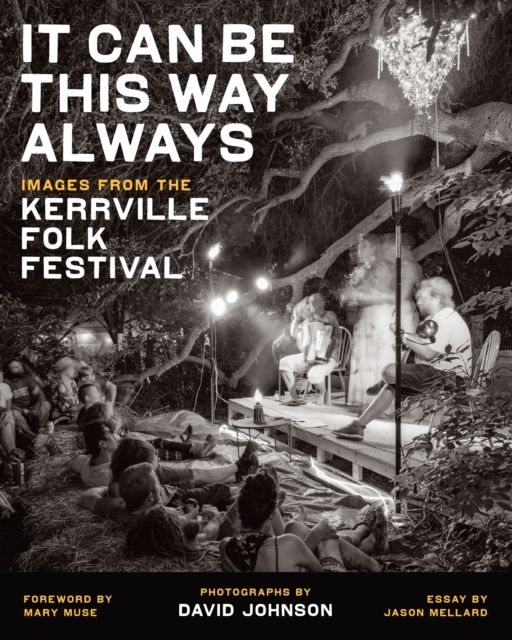 It Can Be This Way Always : Images from the Kerrville Folk Festival, Hardback Book
