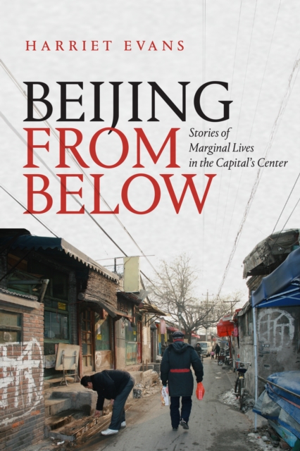 Beijing from Below : Stories of Marginal Lives in the Capital's Center, Hardback Book