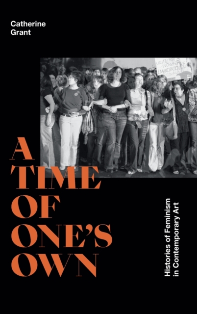 A Time of One's Own : Histories of Feminism in Contemporary Art, Hardback Book