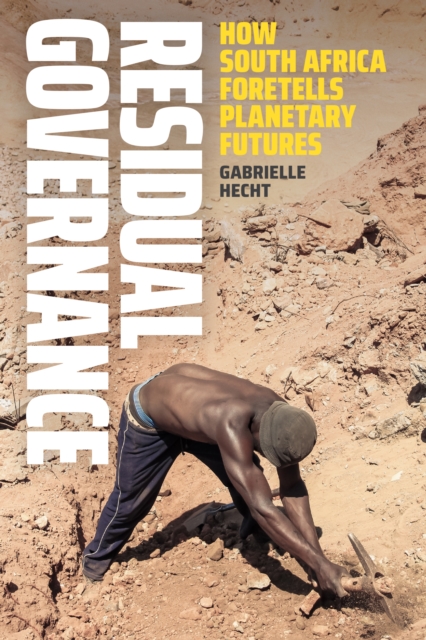 Residual Governance : How South Africa Foretells Planetary Futures, Hardback Book