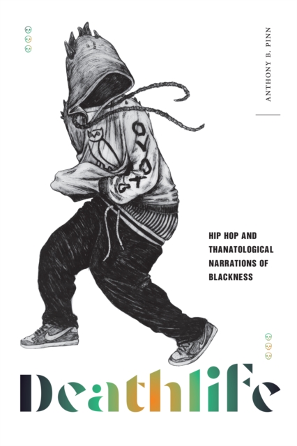 Deathlife : Hip Hop and Thanatological Narrations of Blackness, Paperback / softback Book