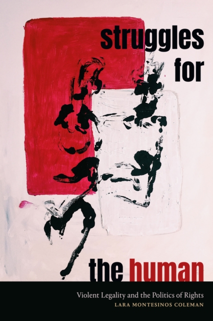 Struggles for the Human : Violent Legality and the Politics of Rights, Paperback / softback Book