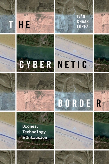 The Cybernetic Border : Drones, Technology, and Intrusion, PDF eBook
