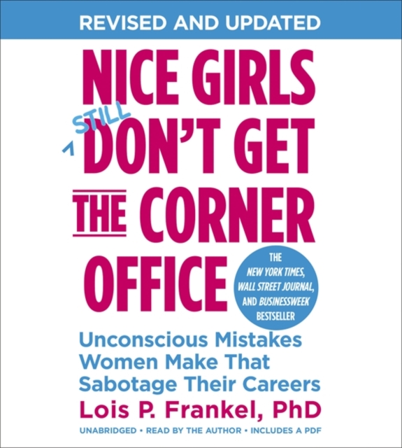 Nice Girls Don't Get The Corner Office : Unconscious Mistakes Women Make That Sabotage Their Careers, CD-Audio Book