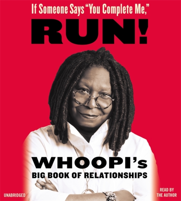 If Someone Says "You Complete Me" RUN! : Whoopi's Big Book of Relationships, CD-Audio Book