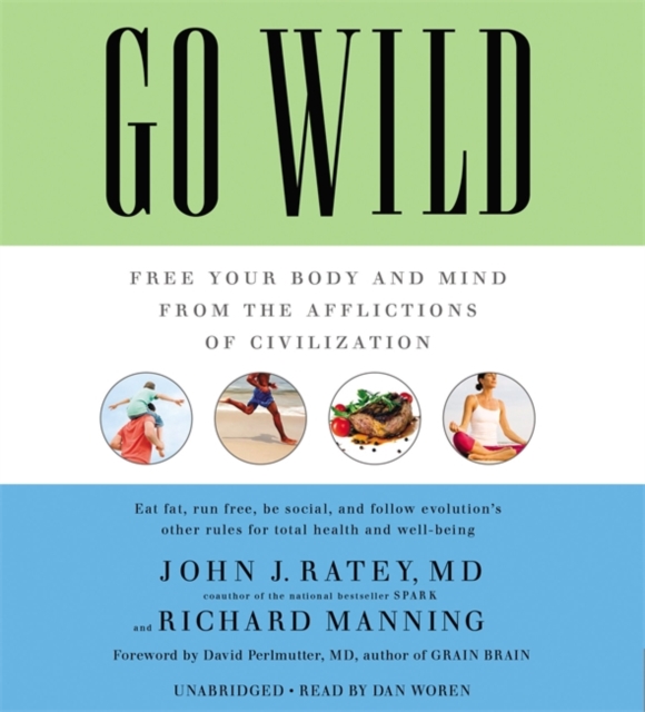 Go Wild : Free Your Body and Mind from the Afflictions of Civilization, CD-Audio Book