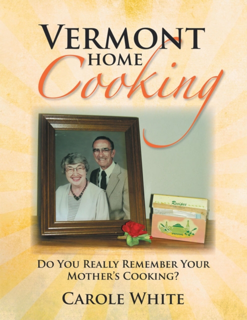 Vermont Home Cooking : Do You Really Remember Your Mother's Cooking, EPUB eBook