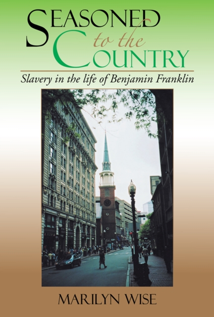 Seasoned to the Country: Slavery in the Life of Benjamin Franklin : Slavery in the Life of Benjamin Franklin, EPUB eBook