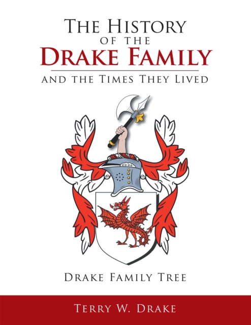 The History of the Drake Family and the Times They Lived : This Is a Study into the Genealogy of the Drake Family Name., EPUB eBook