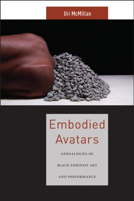 Embodied Avatars : Genealogies of Black Feminist Art and Performance, Hardback Book