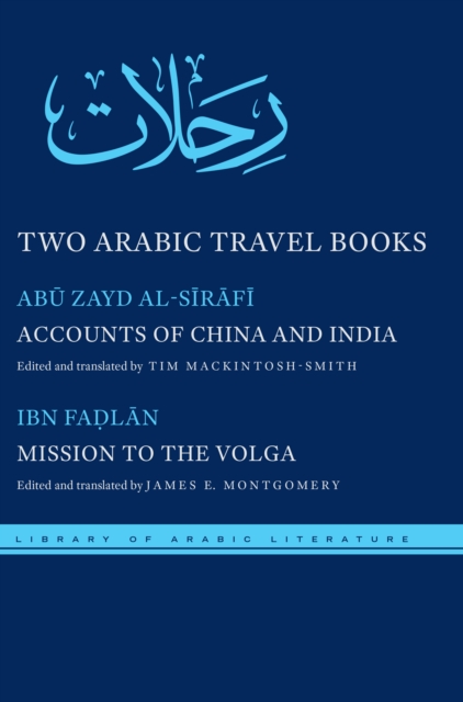 Two Arabic Travel Books : Accounts of China and India and Mission to the Volga, Hardback Book