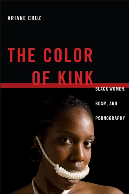 The Color of Kink : Black Women, BDSM, and Pornography, Hardback Book
