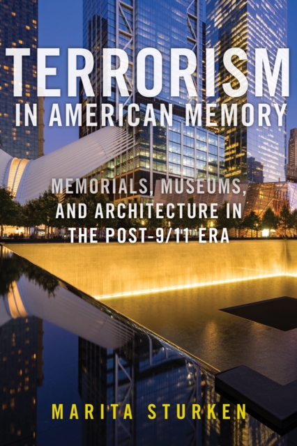 Terrorism in American Memory : Memorials, Museums, and Architecture in the Post-9/11 Era, Paperback / softback Book