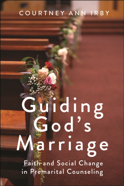 Guiding God's Marriage : Faith and Social Change in Premarital Counseling, Paperback / softback Book