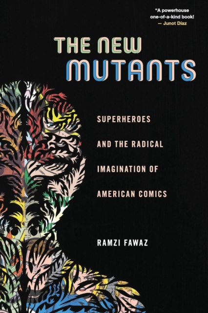 The New Mutants : Superheroes and the Radical Imagination of American Comics, Paperback / softback Book