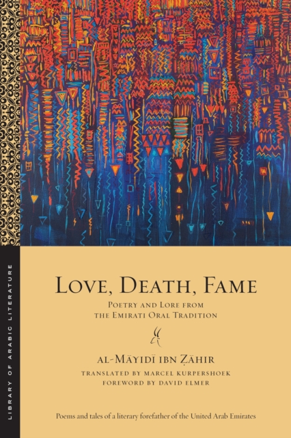Love, Death, Fame : Poetry and Lore from the Emirati Oral Tradition, Paperback / softback Book