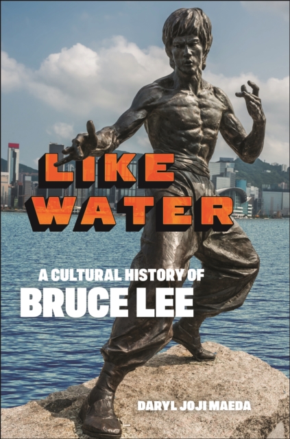 Like Water : A Cultural History of Bruce Lee, Paperback / softback Book