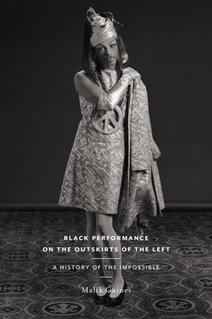 Black Performance on the Outskirts of the Left : A History of the Impossible, Hardback Book