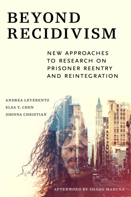 Beyond Recidivism : New Approaches to Research on Prisoner Reentry and Reintegration, Paperback / softback Book