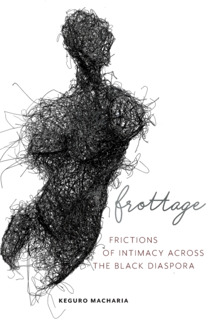 Frottage : Frictions of Intimacy across the Black Diaspora, Paperback / softback Book