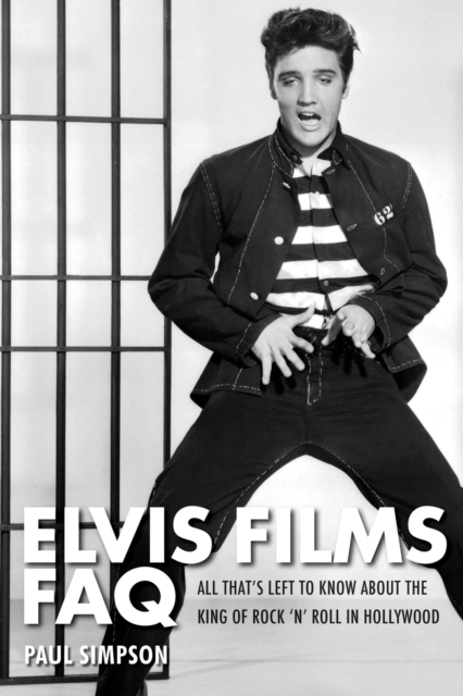 Elvis Films FAQ : All That's Left to Know About the King of Rock 'n' Roll in Hollywood, EPUB eBook