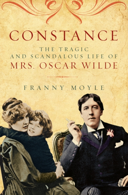 Constance : The Tragic and Scandalous Life of Mrs. Oscar Wilde, PDF eBook