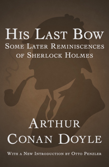 His Last Bow : Some Later Reminiscences of Sherlock Holmes, EPUB eBook