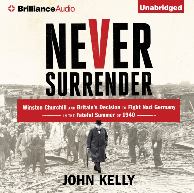 Never Surrender : Winston Churchill and Britain's Decision to Fight Nazi Germany in the Fateful Summer of 1940, eAudiobook MP3 eaudioBook