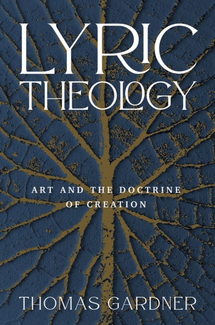 Lyric Theology : Art and the Doctrine of Creation, EPUB eBook