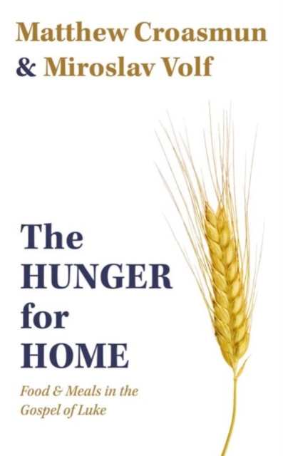 The Hunger for Home : Food and Meals in the Gospel of Luke, Hardback Book