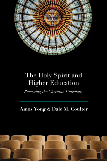 The Holy Spirit and Higher Education : Renewing the Christian University, Paperback / softback Book