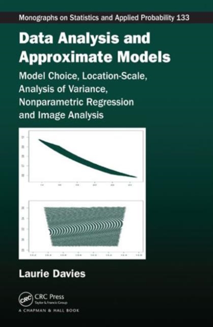 Data Analysis and Approximate Models : Model Choice, Location-Scale, Analysis of Variance, Nonparametric Regression and Image Analysis, Hardback Book