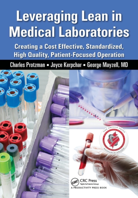 Leveraging Lean in Medical Laboratories : Creating a Cost Effective, Standardized, High Quality, Patient-Focused Operation, Paperback / softback Book