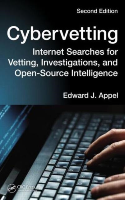 Cybervetting : Internet Searches for Vetting, Investigations, and Open-Source Intelligence, Second Edition, Hardback Book