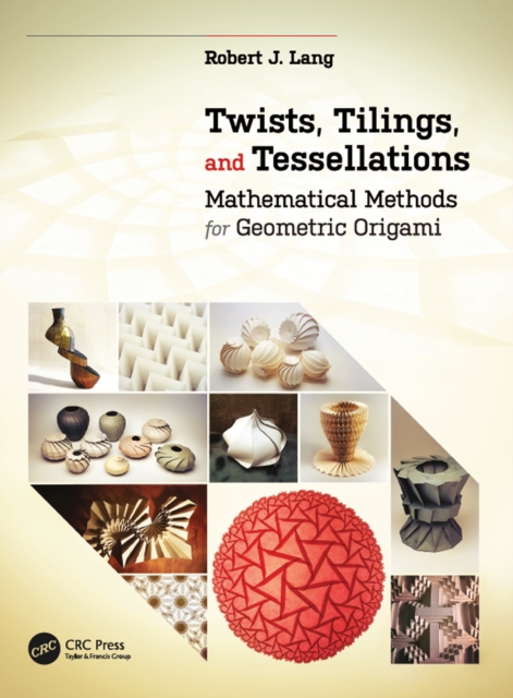 Twists, Tilings, and Tessellations : Mathematical Methods for Geometric Origami, EPUB eBook
