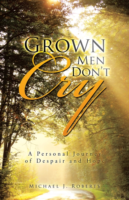 Grown Men Don'T Cry : A Personal Journey of Despair and Hope, EPUB eBook
