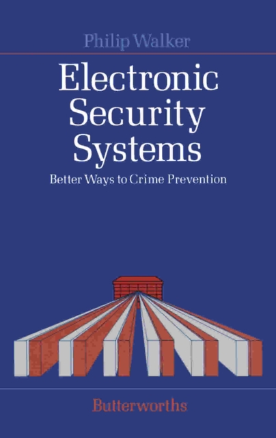 Electronic Security Systems : Better Ways to Crime Prevention, PDF eBook