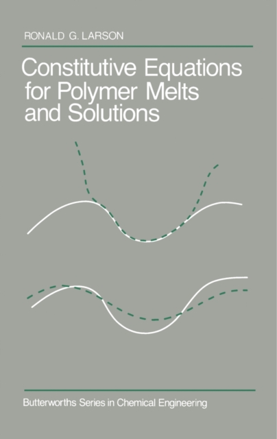 Constitutive Equations for Polymer Melts and Solutions : Butterworths Series in Chemical Engineering, PDF eBook