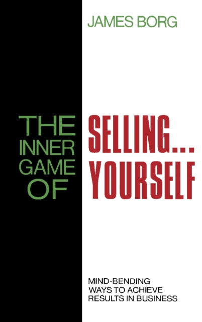 The Inner Game of Selling . . . Yourself : Mind-Bending Ways to Achieve Results in Business, PDF eBook