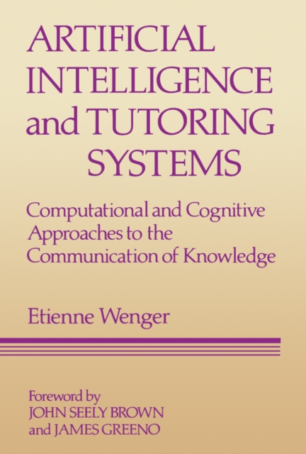 Artificial Intelligence and Tutoring Systems : Computational and Cognitive Approaches to the Communication of Knowledge, PDF eBook