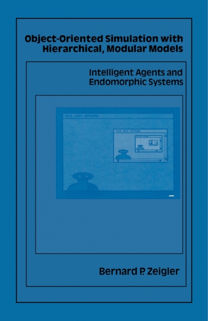 Object-Oriented Simulation with Hierarchical, Modular Models : Intelligent Agents and Endomorphic Systems, PDF eBook